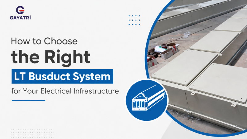 How to Choose the Right LT Busduct System for Your Electrical Infrastructure