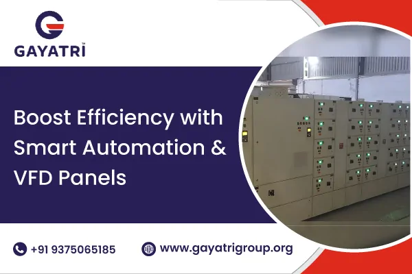 Boost Efficiency with Smart Automation and VFD Control Panels | Gayatri Group India