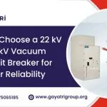 Why Choose 22kV and 33kV Vacuum Circuit Breaker for Power Reliability | Gayatri Group India