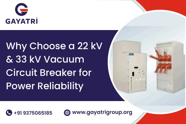 Why Choose 22kV and 33kV Vacuum Circuit Breaker for Power Reliability | Gayatri Group India