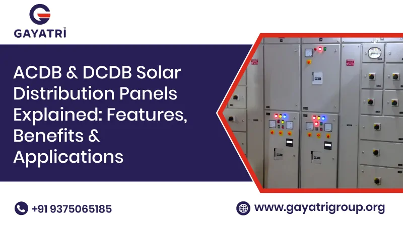 ACDB and DCDB Solar Distribution Panels — Features Benefits and Applications | Gayatri Group