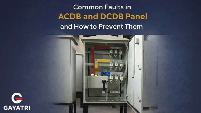 Common Faults in ACDB and DCDB Panels and How to Prevent Them | Gayatri Group