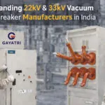 Understanding 22kV and 33kV Vacuum Circuit Breaker Manufacturers in India | Gayatri Group
