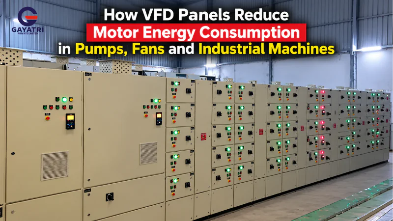 How VFD Panels Reduce Motor Energy Consumption in Pumps, Fans and Industrial Machines